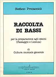 Raccolta di bassi per la preparazione agli esami di cultura musicale generale. Stefano Procaccioli
