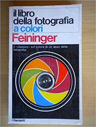 Il libro della fotografia a colori. Feininger - Garzanti 1975
