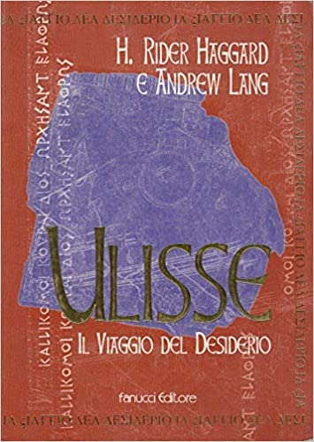 Ulisse, il viaggio del desiderio. Haggard, Lang. Fanucci