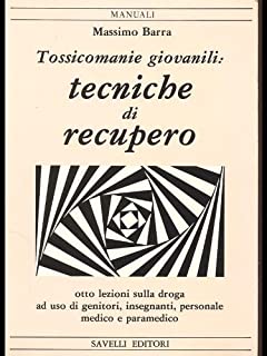 Tossicomanie giovanili: tecniche di recupero. Otto lezioni. Massimo Barra. savelli