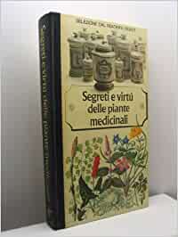 Segreti e virtù delle piante medicinali. Selezione dal reader's Digest