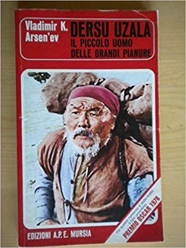 Dersu Uzala. Il piccolo uomo delle grandi pianure. V. Arsen’ev. Mursia
