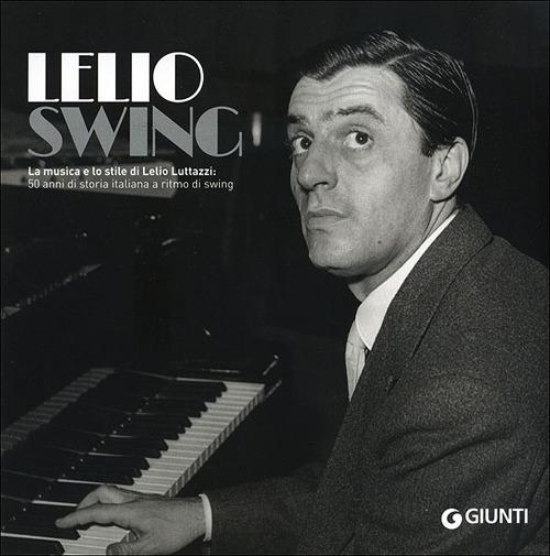 Lello swing. La musica e lo stile di Lelio Luttazzi. Giunti