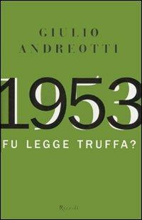 1953 fu legge o truffa? Giulio Andreotti. Rizzoli