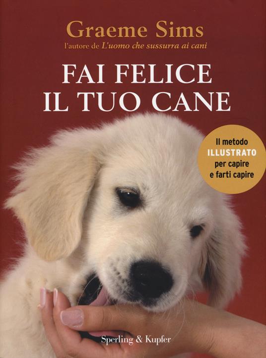 Fai felice il tuo cane. GREAME SIMS. Sperling Kupfer
