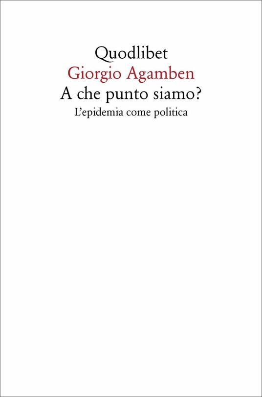 A che punto siamo? L’epidemia come politica. G. Agamben. Quodlibet 2020