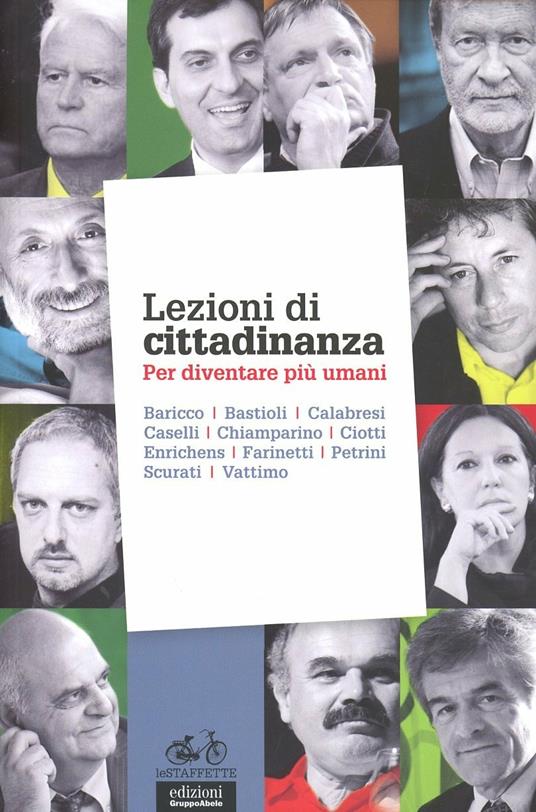 Lezioni di cittadinanza. Per diventare più umani. Aavv Baricco, Bastioli, Calabresi e altri