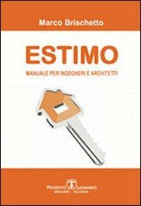 Estimo, manuale per ingegneri e architetti. M. Brischetto