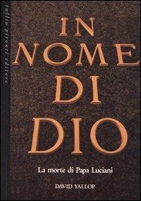 In nome di Dio. La morte di Papa Luciani. David Yallop = 9788879370561 Tullio Pironti editore
