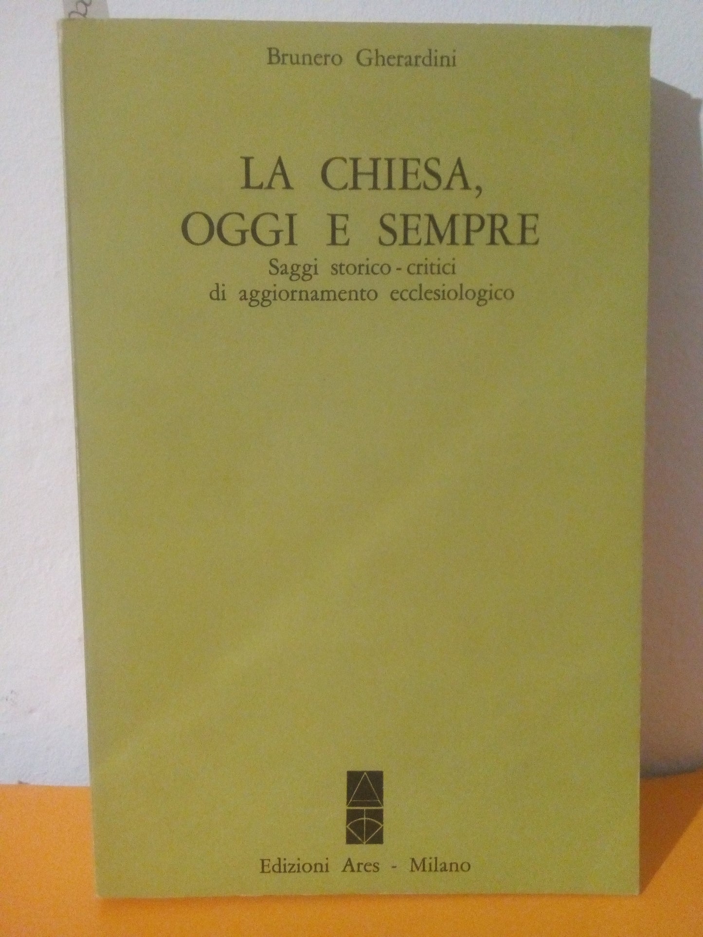 La chiesa oggi e sempre. Saggi storico-critici di aggiornamento ecclesiologico. B. Gherardini Ares ed.