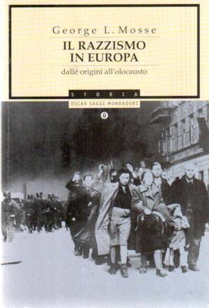 Il razzismo in Europa dalle origini all'olocausto. Geoge Mosse. Mondadori