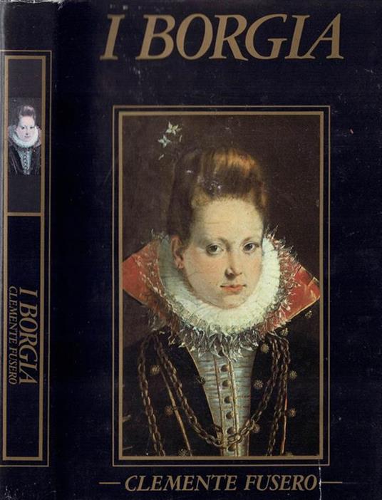 I Borgia. Clemente Fusero. Edizione CDE