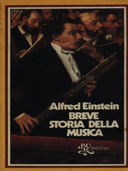 Breve storia della musica. Alfred Einstein. Bur Rizzoli