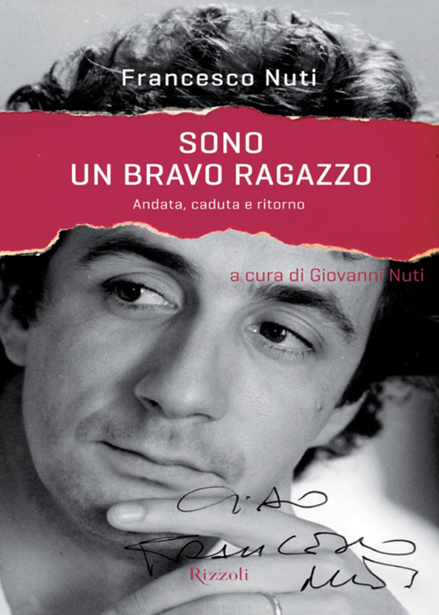 Sono un bravo ragazzo. Andata, caduta e ritorno. Francesco Nuti. Rizzoli