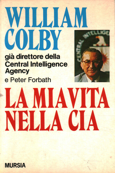 LA MIA VITA NELLA CIA William Colby. Mursia