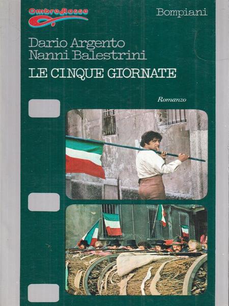 Le cinque giornate. Dario Argento, Nanni Balestrini. Bompiani