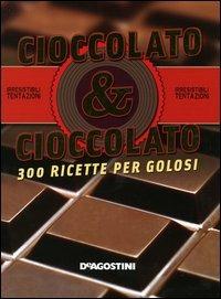 CIOCCOLATO & CIOCCOLATO. 300 RICETTE GOLOSE. SARCINA,TERRY. De Agostini