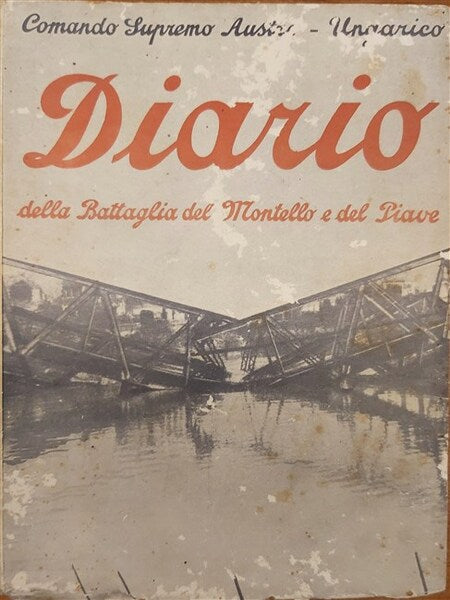 Diario della battaglia del Montello e del Piave. Comando supremo Austro-ungarico