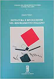 Dittatura e rivoluzione nel Risorgimento italiano. Cesare Vetter. Università di Trieste