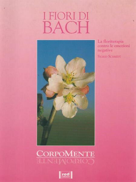 I fiori di Bach Sigrid Schmidt. Red Edizioni