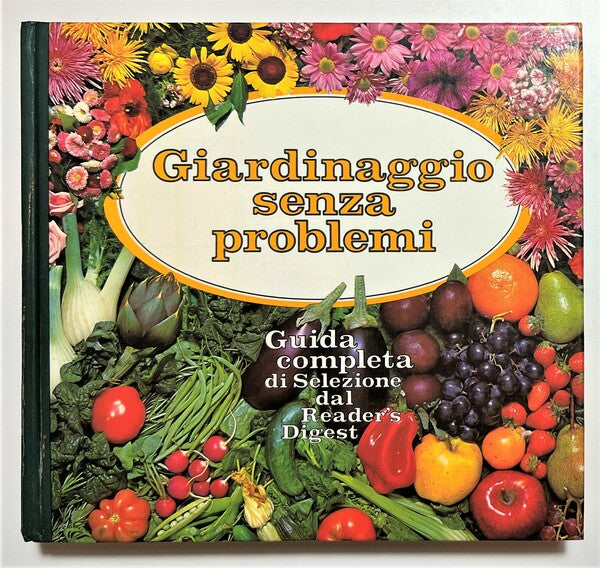 Giardinaggio senza problemi. Guida completa di Selezione dal Reader’s Dugest