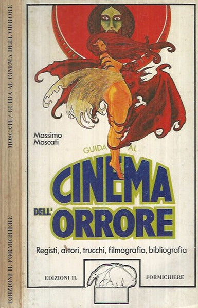 Guida al cinema dell’orrore. Registi, attori, trucchi, filmografia… Massimo Moscati. Il Formichiere