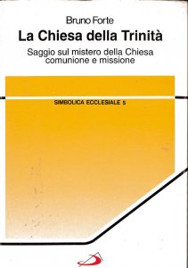 La Chiesa della Trinità. Saggio suo mistero della Chiesa. Bruno Forte. San Paolo