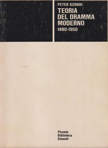 Teoria del dramma moderno 1880-1950. Peter Szondi. Einaudi