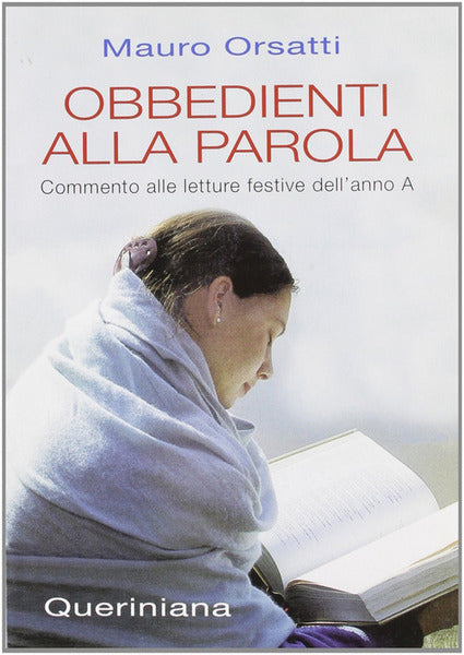 Obbedienti alla parola. Commento alle letture festive dell'anno A. Orsatti. Queriniana ed