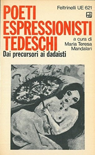 Poeti espressionisti tedeschi. Dai precursori ai dadaisti. Feltrinelli