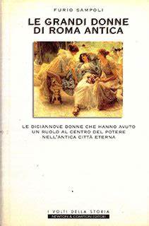 Le grandi donne di Roma antica. Furio Sampoli. Newton