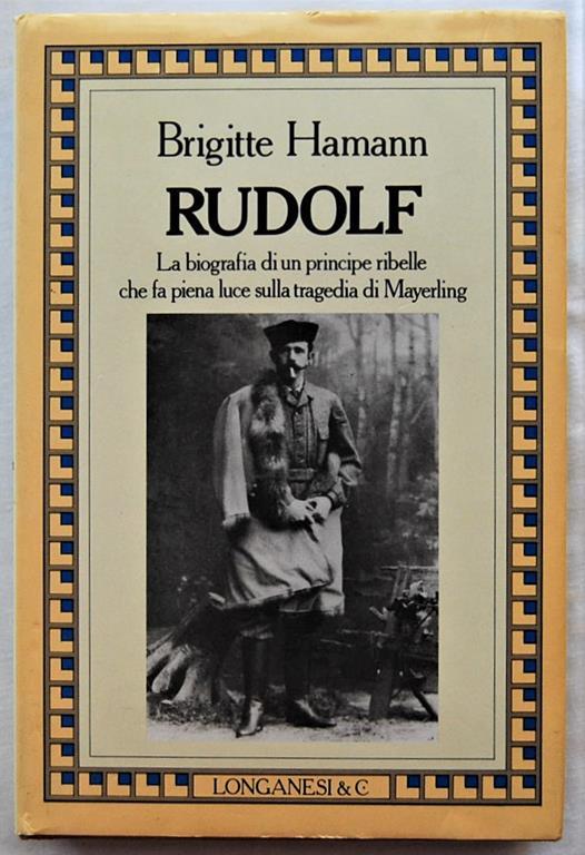 Rudolf. La biografia di un principe ribelle. Brigitte Hamann. Longanesi