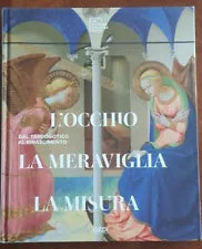 L’occhio, la meraviglia, la misura. Dal tardogotico al Rinascimento. Gedi