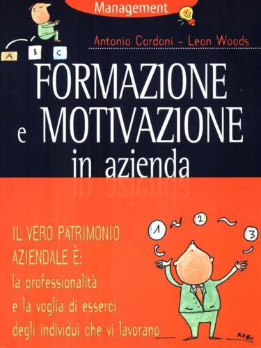 Formazione e motivazione in azienda. A. Cordoni, L. Woods. Demetra