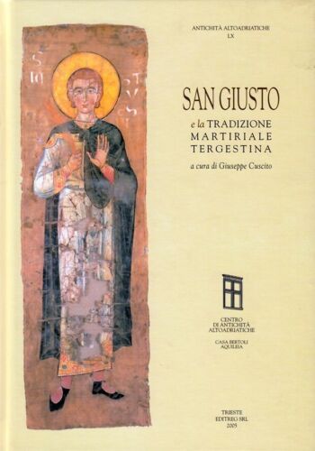 San Giusto e la tradizione martiriale tergestina. Aquileia. 2005