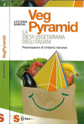 Veg Pyramid. La dieta vegetariana degli italiani. Luciana Baroni.