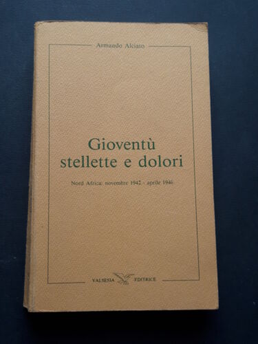 Gioventù stellette e dolori. Armando Alciato - Valsesia ed.