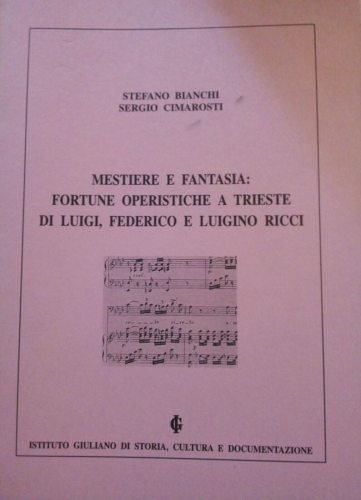Mestiere E Fantasia, Fortuna operistiche a Trieste di Luigi Federico Luigino Ricci, Cimarosti, Bianchi