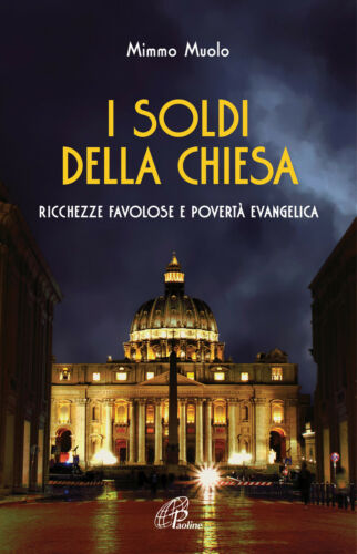 I soldi della chiesa. Ricchezze favolose e povertà evangelica. M. Muolo. Paoline ed.