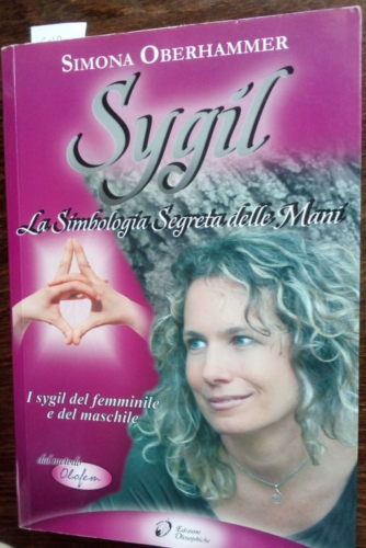 Simona Oberhammer - Sygil, La simbologia segreta delle mani Ed. Olosophiche