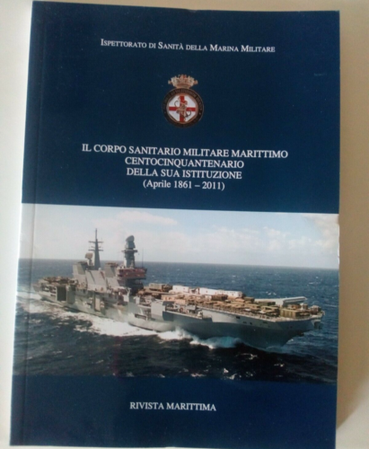 Il corpo sanitario militare marittimo centocinquantenario della sua istituzione - 2011 - rivista marittima