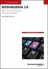 Sessuologia 2.0. Dieci anni di consulenza attraverso internet. Marghi, Pizzi