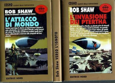 Ciclo di Mondo e sopramondo. L’invasione dei Ptertha, Verso l’ignoto, L’attacco di mondo. Bob Shaw. Editrice Nord
