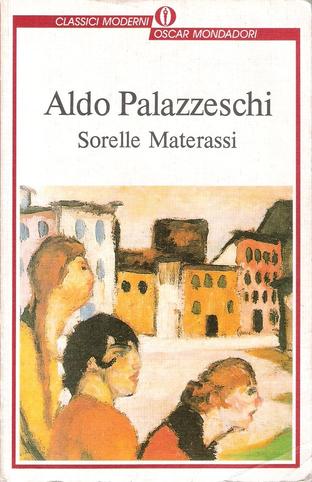 Sorelle Materassi. Aldo Palazzeschi. Oscar mondadori