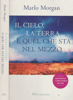 Il cielo, la terra e quel che sta nel mezzo. Marlo Morgan. BUR