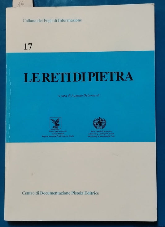 Le reti di pietra. Dai residui manicomiali alle pratiche e modelli per il superamento. Sociologia clinica e pratica psichiatrica - A. Debernardi, Centro Documentazione Pistoia