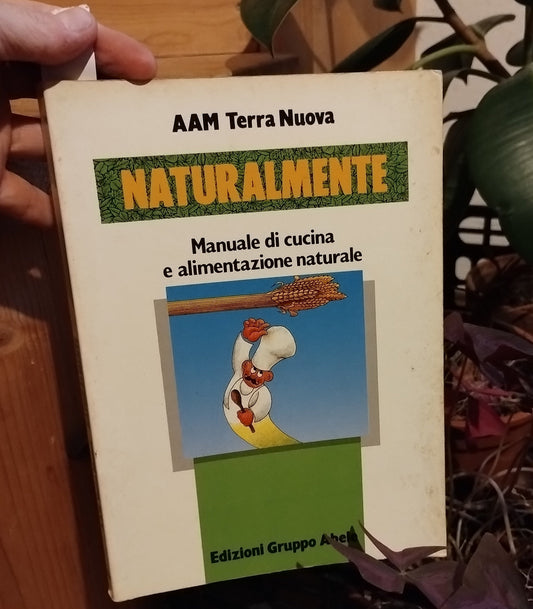 Naturalmente. Manuale di cucina e alimentazione naturale - P. Caneti -  M. Casadei  EGA-Edizioni Gruppo Abele, 1988