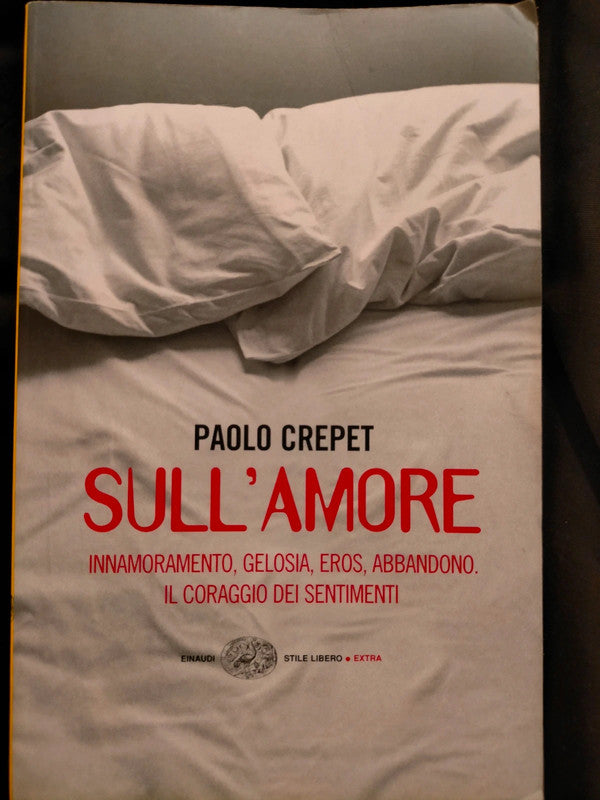 Sull' Amore - innamoramento, gelosia, eros, abbandono. il coraggio del nostro destino - Crepet