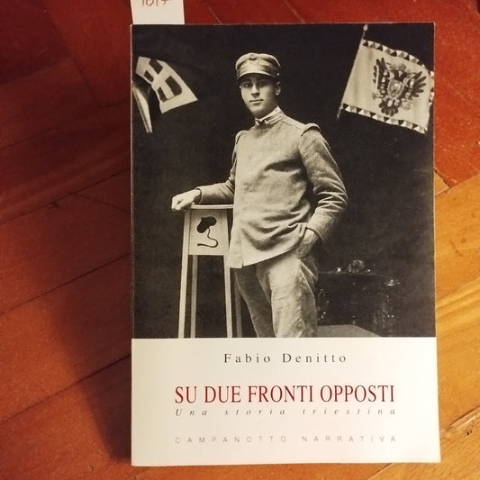 Su due fronti opposti. Una storia triestina - Fabio Denitto (Autore) Campanotto, 2023