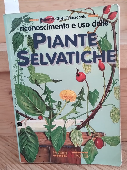 Riconoscimento e uso delle piante selvatiche. Chiej Gamacchio, Demetra ed.